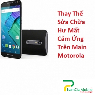 Thay Thế Sửa Chữa Hư Mất Cảm Ứng Trên Main Motorola Moto XT1